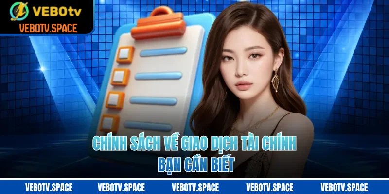 Chính sách về giao dịch tài chính bạn cần biết