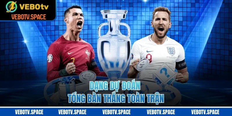 Dạng dự đoán tổng bàn thắng toàn trận