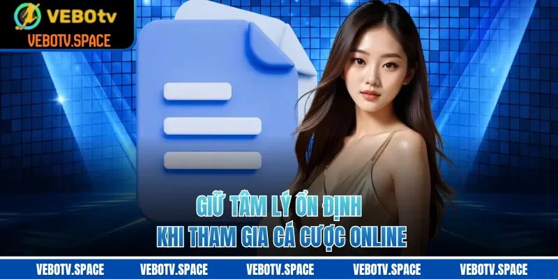 Giữ tâm lý ổn định khi tham gia cá cược online