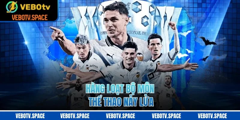 Hàng loạt bộ môn thể thao nảy lửa