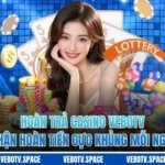 Hoàn Trả Casino VEBOTV - Nhận Hoàn Tiền Cực Khủng Mỗi Ngày