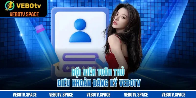 Hội viên tuân thủ điều khoản đăng ký VEBOTV