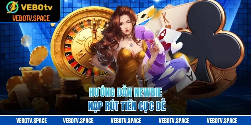 Hướng dẫn newbie nạp rút tiền cực dễ