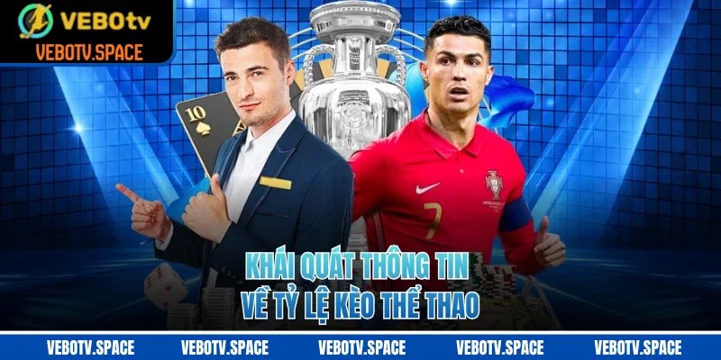 Khái quát thông tin về tỷ lệ kèo thể thao