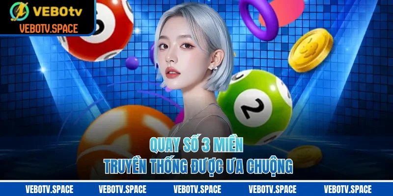 Quay số 3 miền truyền thống được ưa chuộng