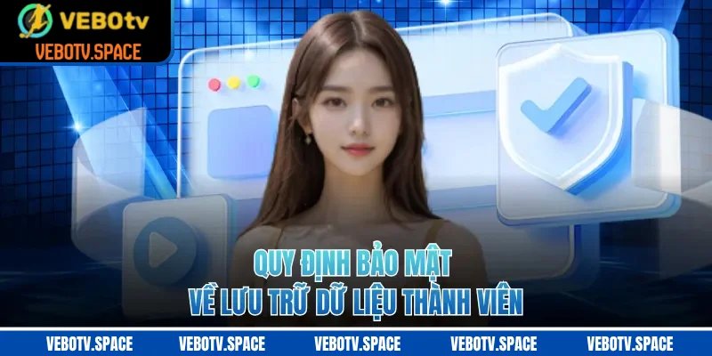 Quy định bảo mật về lưu trữ dữ liệu thành viên