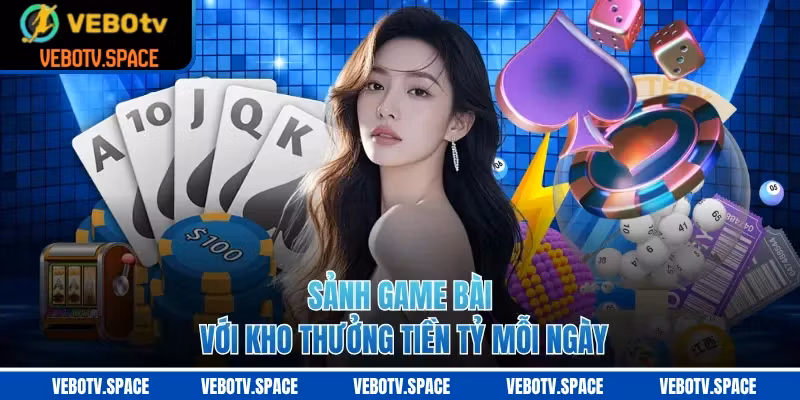 Sảnh game bài với kho thưởng tiền tỷ mỗi ngày