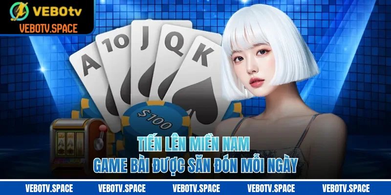 Tiến Lên Miền Nam game bài được săn đón mỗi ngày