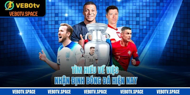 Tìm hiểu về việc nhận định bóng đá hiện nay