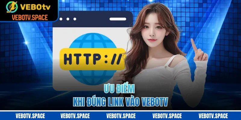 Ưu điểm khi đúng link vào VEBOTV