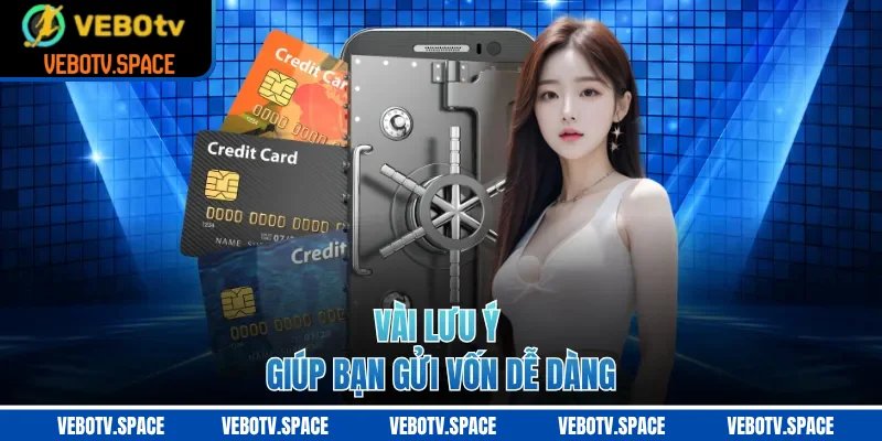 Vài lưu ý giúp bạn gửi vốn dễ dàng