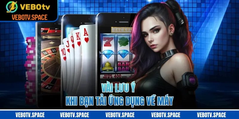 Vài lưu ý khi bạn tải ứng dụng về máy