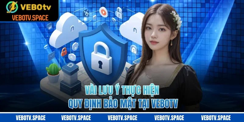 Vài lưu ý thực hiện quy định bảo mật tại VEBOTV