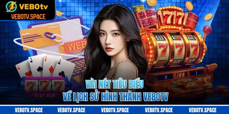 Vài nét tiêu biểu về lịch sử hình thành VEBOTV