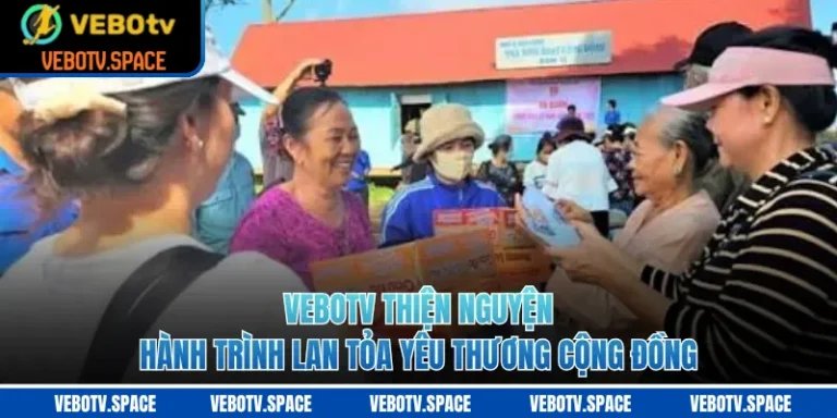VEBOTV Thiện Nguyện: Hành Trình Lan Tỏa Yêu Thương Cộng Đồng