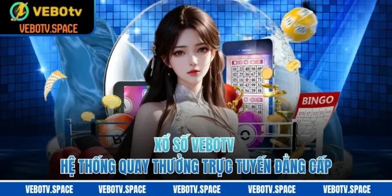 Xổ Số VEBOTV - Hệ Thống Quay Thưởng Trực Tuyến Đẳng Cấp